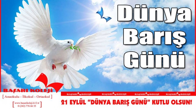 21 Eylül Dünya Barış Günümüz Kutlu, Barış ve Mutluluk Dolu Olsun...  BAŞARI KOLEJİ